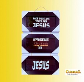 Quadro trio com corda,( Voc� pode ate viver sem Jesus/O problema e morre sem/Jesus)